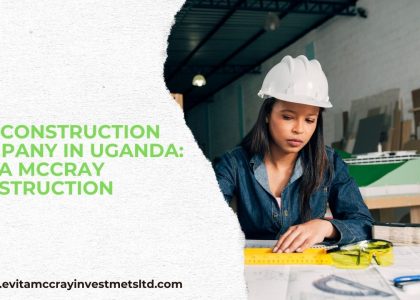 Top Construction Company in Uganda - Evita McCray Construction